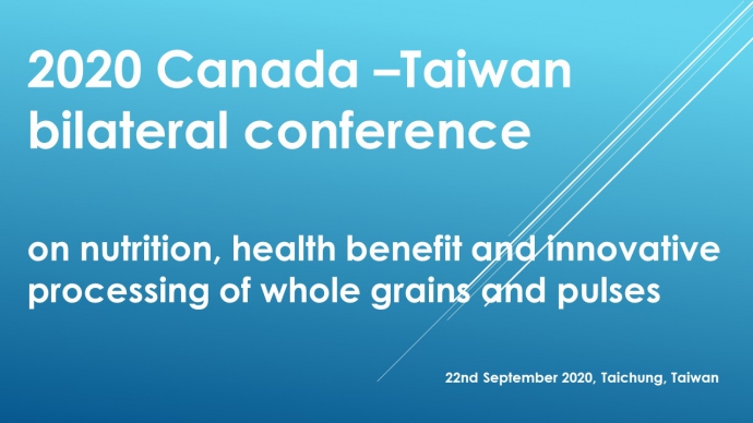 2020 Canada –Taiwan bilateral conference on nutrition, health benefit and innovative processing of whole grains and pulses – 22nd September 2020, Taichung, Taiwan